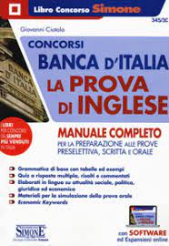 Tutti i libri di preparazione per i concorsi nella banca d'italia. Concorsi Banca D Italia La Prova D Inglese Manuale Completo Per La Preparazione Alle Prove Preselettiva Scritta E Orale Con Espansione Online Con Software Di Simulazione Giovanni Ciotola Libro Mondadori Store