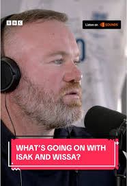 Wayne Rooney Discusses Isak and Wissa's Transfers