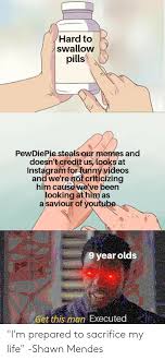 If you have crohn's, you might also have these symptoms: Hard To Swallow Pills Pewdiepie Steals Our Memes And Doesn T Credit Us Looks At Instagram For Funny Videos And We Re Not Criticizing Him Cause We Ve Been Looking At Him As A Saviour