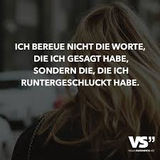 Ich Bereue Nicht Die Worte Die Ich Gesagt Habe Sondern Die Die Ich Runtergeschluckt Habe Visual Statements Spruche Spruche Zitate Worter