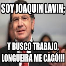 Muchas gracias por el meme que hace poco a través de su misma cuenta, lavín mostró los últimos semáforos portátiles que. Meme Personalizado Soy Joaquin Lavin Y Busco Trabajo Longueira Me Caga 4515495