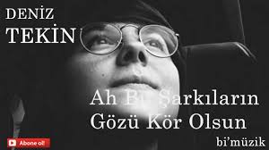 Deniz Tekin Ah Bu Sarkilarin Gozu Kor Olsun Cover Sarkilar Muzik Muzisyenler