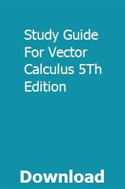 All science and engineering fields where problems are formulated in terms of pdes or require analysisof vector fields in multidimensional spaces. Study Guide For Vector Calculus 5th Edition Study Guide School Counseling Exam Study