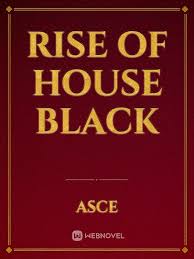 Excuse my spelling and grammar with in the story. Read Rise Of House Black Book Literature Online Webnovel Official