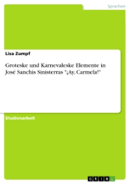 Que sea cubierto de gloria ¡ay, carmela! Groteske Und Karnevaleske Elemente In Jose Sanchis Sinisterras Grin