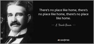 This sound clip is from: L Frank Baum Quote There S No Place Like Home There S No Place Like Home