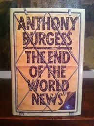 The End Of The World News By Anthony Burgess Three Stories In Three Genres Intertwined Love Book Book Worth Reading Anthony Burgess