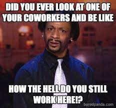 40 Best Work Memes To Share With Your Co Workers Funny Coworker Memes Coworker Humor Co Worker Memes