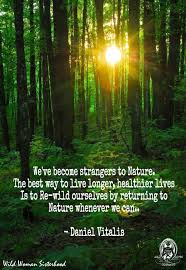 We Ve Become Strangers To Nature The Best Way To Live Longer Healthier Lives Is To Re Wild Ourselves By Return Nature Quotes Wild Woman Inspirational Quotes