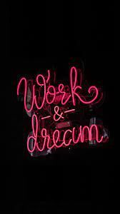 1440x2560 Inscription Work N Dream Wallpaper Neon Quotes Neon Wallpaper Neon Words