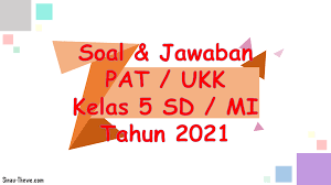 Lihat juga pembahasan kunci jawaban tema 3 kelas 5 sd halaman 52 53 54 55 56. Soal Jawaban Pat Kelas 5 Sd K13 Tahun 2021 Sinau Thewe Com