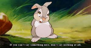 If you can t say something nice. 25 Best If You Cant Say Something Nice Memes Cant Say Memes Nice Sayings Memes If You Memes
