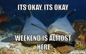 Weekend Is Almost Here Quotes Quotesgram