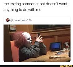 Me Texting Someone That Doesn T Want Anything To Do With Me C Ulovemee 17h Ifunny Funny Memes Halloween Memes Halloween Funny