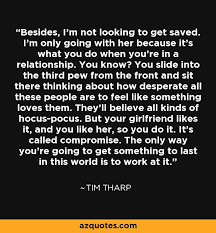 We did not find results for: Tim Tharp Quote Besides I M Not Looking To Get Saved I M Only Going
