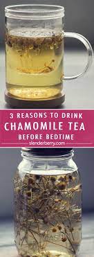 3 Reasons To Drink Chamomile Tea Before Bedtime Slenderberry Chamomile Tea Chamomile Tea Recipe Chamomile Tea Benefits