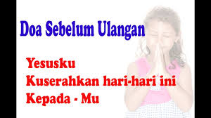 Antaranya ialah solat hajat untuk peperiksaan, iaitu exam besar seperti upsr, pt3 dan spm serta stpm. Doa Sebelum Ulangan Sekali