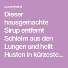 Dieser Hausgemachte Sirup Entfernt Schleim Aus Den Lungen Und Heilt Husten In Kurzester Zeit Uberviral Hausgemachter Sirup Heilen Sirup