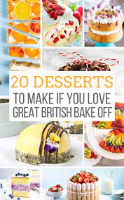 20 Desserts To Make If You Love The Great British Baking Show Bake Off Recipes British Baking Berries Recipes