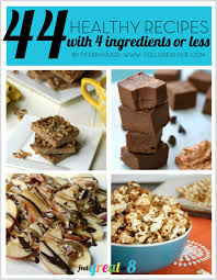 44 Healthy Recipes With 4 Ingredients Or Less Feel Great In 8 Blog Food Recipes Real Food Recipes