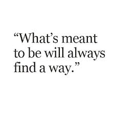 It conveys the wisdom to create a compelling narrative, if you acknowledge your circumstances with i admire the quote by psychotherapist david richo who states, to say yes to this given is to trust you can subscribe to get them here. What S Meant To Be Will Always Find Its Way The Red Fairy Project