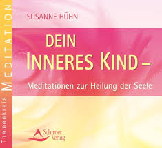 Das innere kind heilen (schritt 3 und 4). Dein Inneres Kind Meditation Zur Heilung Der Seele Meditationen Zur Heilung Der Seele Von Susanne Huhn