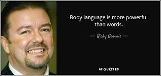 7 unconscious body language signals that reveal what someone's really thinking & feeling. Ricky Gervais Quote Body Language Is More Powerful Than Words Ricky Gervais Quotes Success Quotes Quotes