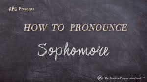 A person or group in the second year of any endeavor: How To Pronounce Sophomore Sophomore Pronunciation Youtube