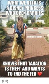 Disney Memes And Princess What We Needis A Disney Princess Whoopen Carries Is Being Libertarian Knows That Taxation Is Strong Women Disney Princess Princess