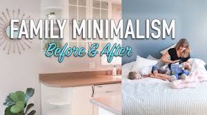 I decluttered and purged spaces one by one, then organized and maintained them. How To Be Minimalist With A Family Before And After Minimalism Youtube
