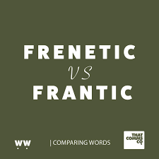 Ever used the word “frantic” when you really meant “frenetic”? If you're  scratching your head over the difference, this week's Wordy Wednesday is  for you. The word “frenetic” is an adjective describing