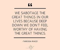 Know another quote from sabotage? How Low Self Worth Leads To Self Sabotage And How To Stop It Worthy Quotes Worth Quotes Inspirational Quotes