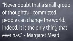 Margaret Mead Quote Never Doubt That A Small Group Of Thoughtful Committed People Can Change The World Margaret Mead Quotes Advocacy Quotes Justice Quotes