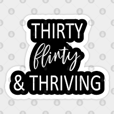 Share the best gifs now >>>. Thirty Flirty And Thriving Thirty Birthday Pegatina Teepublic Mx
