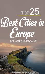 Top 25 Best Cities In Europe To Visit For 2020 Best Cities In Europe Europe Travel Best Weekend Getaways