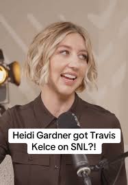 Heidi Gardner Hosts Travis Kelce