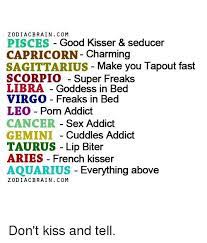 Although taurus might not be the most expressive of the zodiac. Zodiacbrain Com Pisces Good Kisser Seducer Capricorn Charming Sagittarius Make You Tapout Fast Scorpio Super Freaks Libra Goddess In Bed Virgo Freaks In Bed Leo Porn Addict Cancer Sex