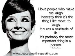 I Love People Who Make Me Laugh I Honestly Think It S The Thing I Like Most To Laugh Audrey Hepburn Laught Smile Quotes Audrey Hepburn Quotes Best Quotes