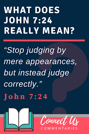 John 7 24 Meaning Of Stop Judging By Mere Appearances Connectus
