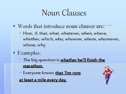 There are instances wherein we would like to name something but a lone word would not suffice, and that is when we need a noun clause, which is composed of a group of words, in order to name something. Clauses Identifying Adjective Adverb And Noun Clauses In