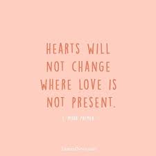 Hearts Will Not Change Where Love Is Not Present Lds Quotes In 2020 Church Quotes Gospel Quotes Lds Quotes
