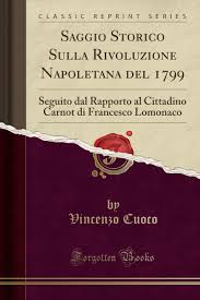 Download vincenzo cuoco's saggio storico sulla rivoluzione napoletana del 1799 for your kindle, tablet, ipad, pc or mobile. Saggio Storico Sulla Rivoluzione Napoletana Del 1799 Seguito Dal Rapporto Al Cittadino Carnot Di Francesco Lomonaco Classic Reprint Italian Edition Cuoco Vincenzo 9781527625839 Amazon Com Books