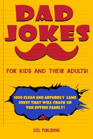 Here are the funniest and most popular kid jokes. Dad Jokes For Kids And Their Adults 1000 Clean And Absurdly Lame Jokes That Will Crack Up The Entire Family