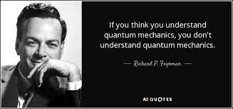 Richard P Feynman Quote If You Think You Understand Quantum Mechanics You Don T Understand
