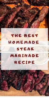 The Best Steak Marinade Recipe Cooking Frog Recipe In 2020 Steak Marinade Grilled Steak Recipes Marinade Recipes
