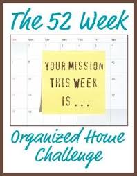 52 Weeks To An Organized Home Join The Weekly Challenges