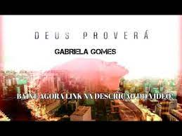 Eu posso até estar aflito, mas nunca derrotado eu posso até chorar, eu posso até sofrer mas o amanhã virá e minha fé será recompensada e o meu deus não falha, não! Baixar Gabriela Gomes Deus Provera Voz Youtube
