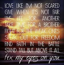 Fix My Eyes On You Christian Song Lyrics King And Country Christian Lyrics