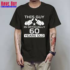 Have Boy Age Bday T Shirt This Guy Is 60 Years Old Mens 60th Birthday Shirt Bday Gift Ideas Personalized Birthday T Shirt Hb206 T Shirts Aliexpress