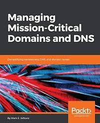 Managing Mission Critical Domains And Dns Demystifying Nameservers Dns And Domain Names Paperback June 30 2018 In 2020 Dns Mission Packt
